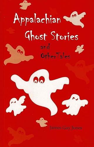 Appalachian Ghost Stories, and Other Tales