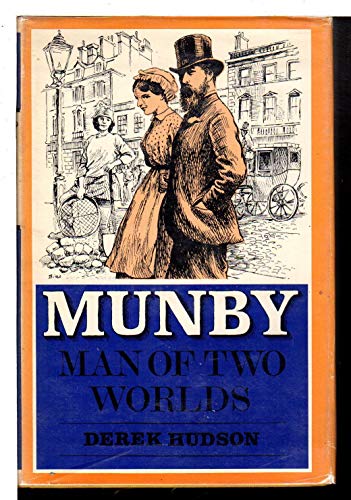 MUNBY: MAN OF TWO WORLDS. The Life and Diaries of Arthur J. Munby 1828-1910
