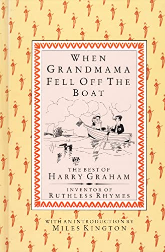 When Grandmama Fell Off the Boat: The Best of Harry Graham Inventor of Ruthless Rhymes