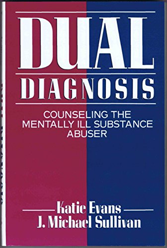 Dual Diagnosis: Counselling The Mentally Ill Substance Abuse