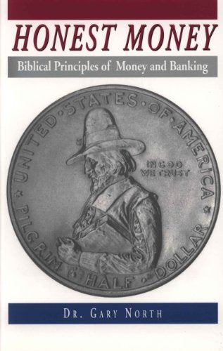 Honest Money: The Biblical Blueprint for Money and Banking