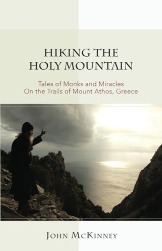 Hiking the Holy Mountain: Tales of Monks and Miracles on the Trails of Mount Athos, Greece