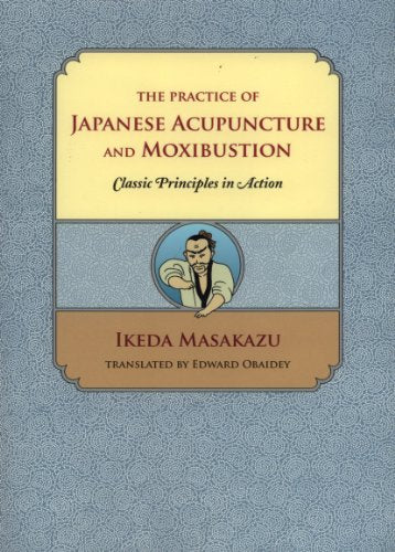 The Practice of Japanese Acupuncture and Moxibustion