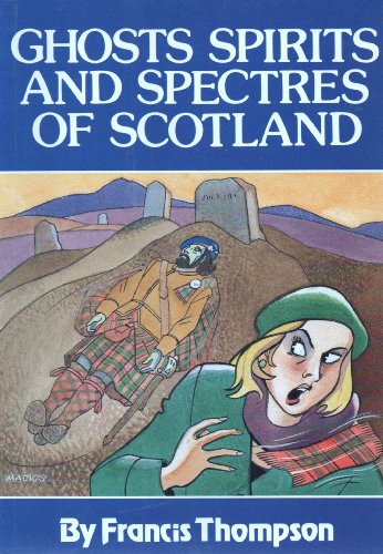 Ghosts, Spirits and Spectres of Scotland