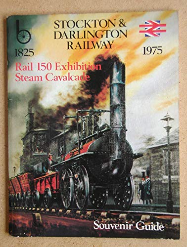 Stockton & Darlington Railway Rail 150 Exhibition Steam Cavalcade: Souvenir guide