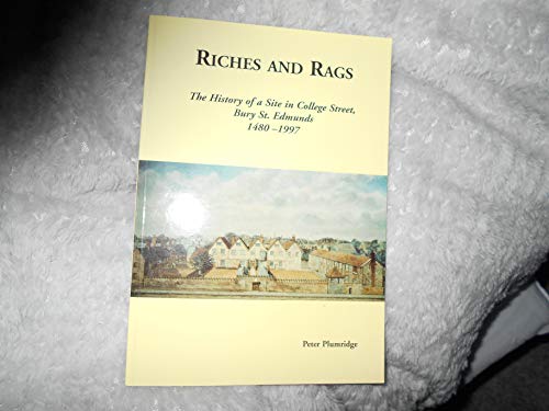 Riches and rags: The history of a site in College Street, Bury St. Edmunds 1480-1997