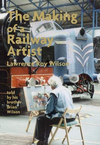 The Making of a Railway Artist - Lawrence Roy Wilson