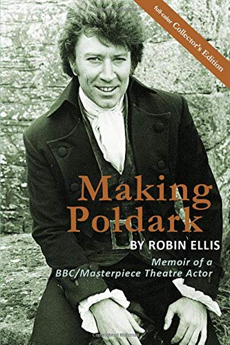 Making Poldark: Memoir of a BBC/Masterpiece Theatre Actor - Collectors Color Edition