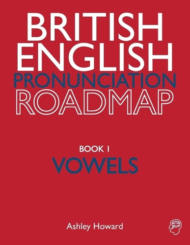 British English Pronunciation Roadmap Book One Vowels