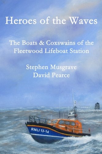 Heroes of the Waves: The Boats & Coxswains of Fleetwood Lifeboat Station