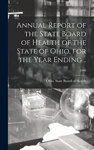 Annual Report of the State Board of Health of the State of Ohio, for the Year Ending ..; 1908