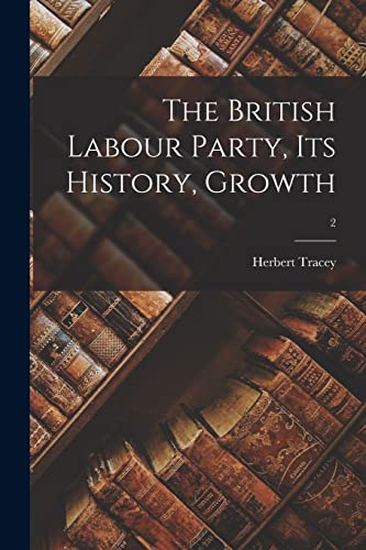 The British Labour Party, Its History, Growth; 2