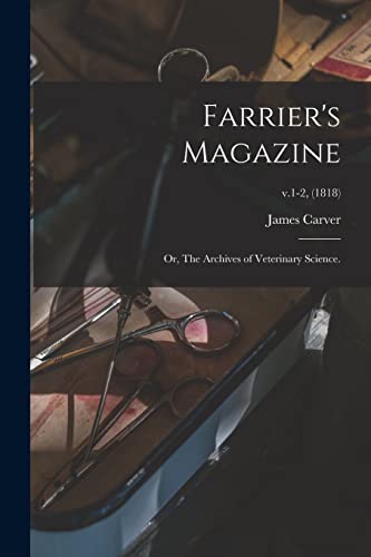 Farrier's Magazine; or, The Archives of Veterinary Science.; v.1-2, (1818)