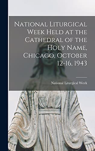 National Liturgical Week Held at the Cathedral of the Holy Name, Chicago, October 12-16, 1943