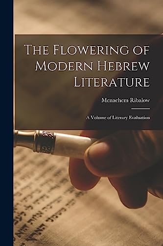 The Flowering of Modern Hebrew Literature; a Volume of Literary Evaluation