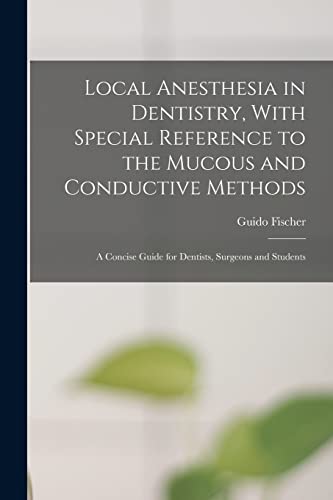 Local Anesthesia in Dentistry, With Special Reference to the Mucous and Conductive Methods