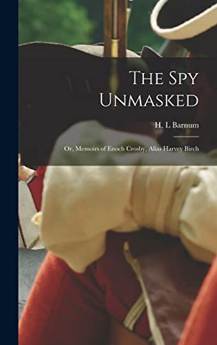 The Spy Unmasked; or, Memoirs of Enoch Crosby, Alias Harvey Birch