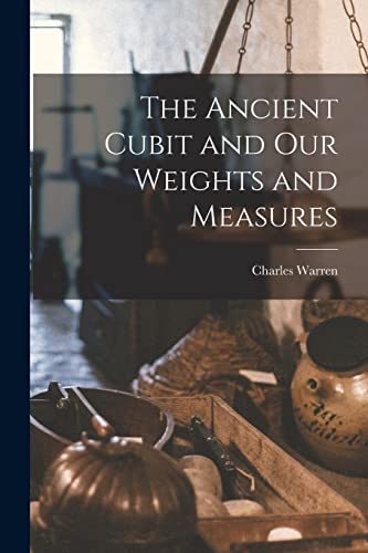 The Ancient Cubit and our Weights and Measures