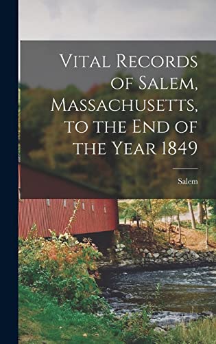 Vital Records of Salem, Massachusetts, to the end of the Year 1849