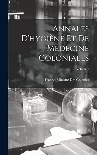 Annales D'hygiene Et De Medecine Coloniales; Volume 7