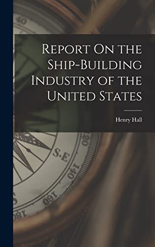 Report On the Ship-Building Industry of the United States