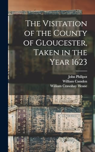 The Visitation of the County of Gloucester, Taken in the Year 1623