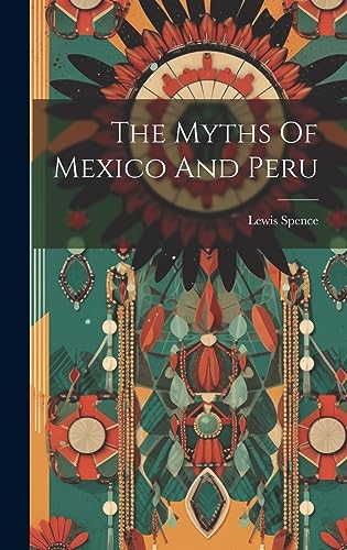 The Myths Of Mexico And Peru