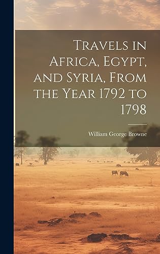 Travels in Africa, Egypt, and Syria, From the Year 1792 to 1798