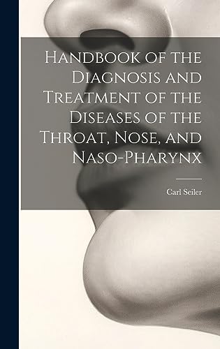 Handbook of the Diagnosis and Treatment of the Diseases of the Throat, Nose, and Naso-Pharynx