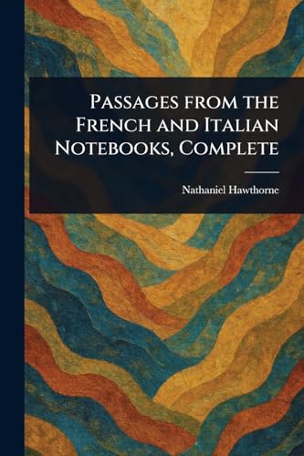Passages From the French and Italian Notebooks, Complete