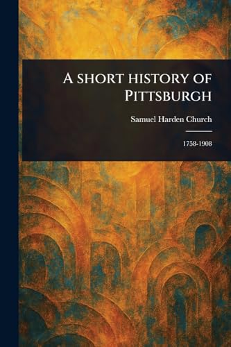 A Short History of Pittsburgh