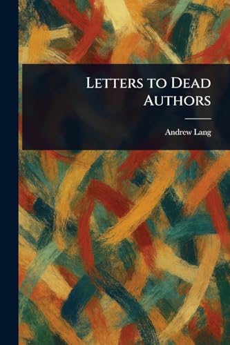 Letters to Dead Authors