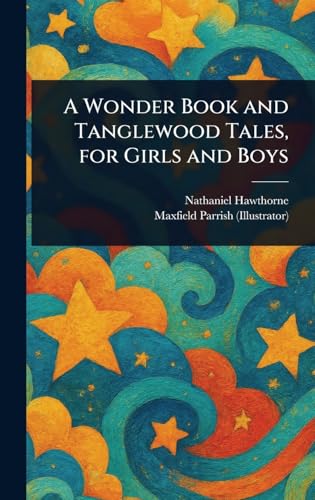 A Wonder Book and Tanglewood Tales, for Girls and Boys