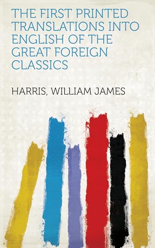 The First Printed Translations Into English of the Great Foreign Classics