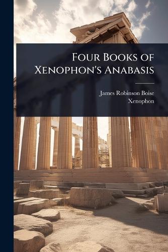 Four Books of Xenophon's Anabasis