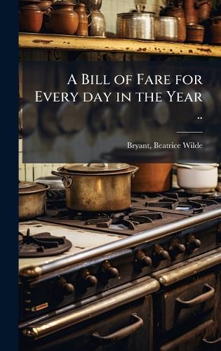A Bill of Fare for Every day in the Year ..