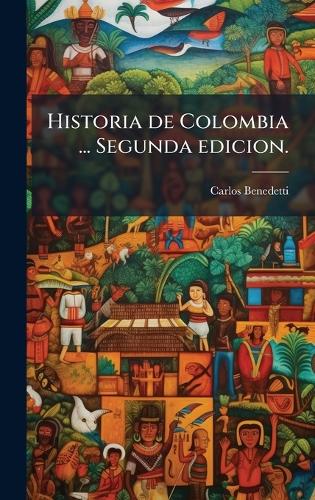Historia de Colombia ... Segunda edicion.