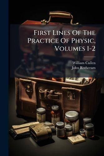 First Lines Of The Practice Of Physic, Volumes 1-2