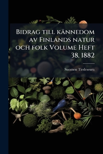 Bidrag till kännedom av Finlands natur och folk Volume Heft 38, 1882