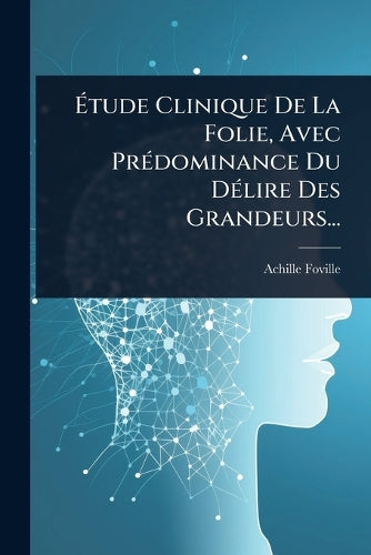 Ãtude Clinique De La Folie, Avec PrÃ(c)dominance Du DÃ(c)lire Des Grandeurs...