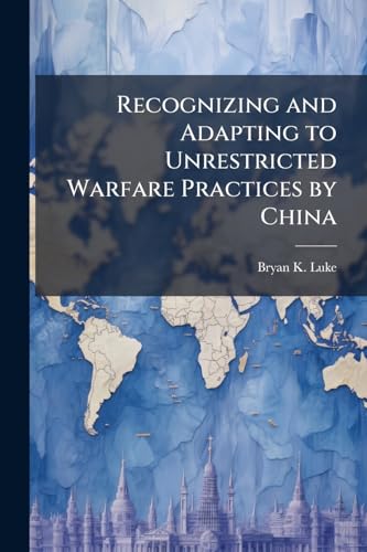 Recognizing and Adapting to Unrestricted Warfare Practices by China