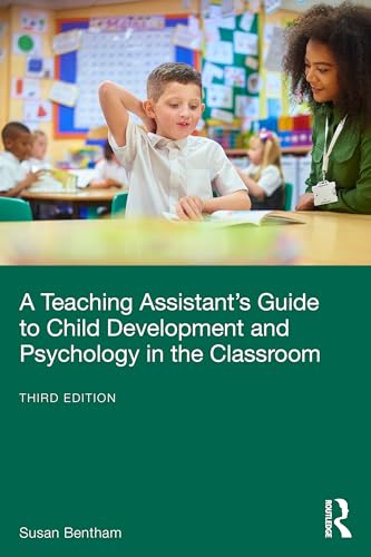 A Teaching Assistant's Guide to Child Development and Psychology in the Classroom