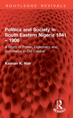 Politics and Society in South Eastern Nigeria 1841 – 1906