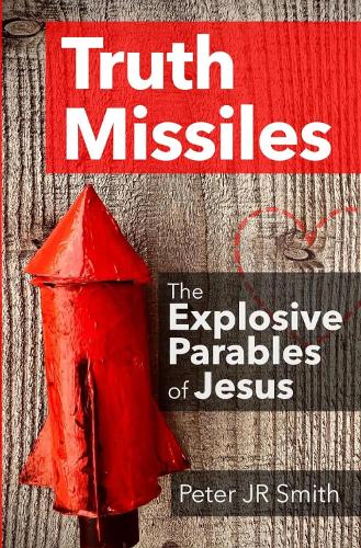 Truth Missiles - The Explosive Parables of Jesus