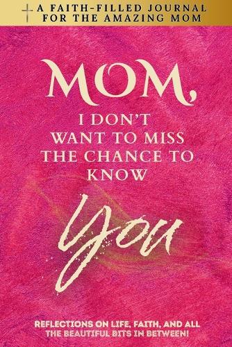 Mom, I Don't Want To Miss The Chance To Know You