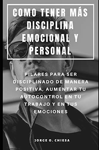 Como Tener Mas Disciplina Emocional Y Personal