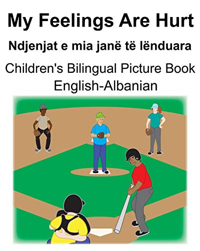 English-Albanian My Feelings Are Hurt/Ndjenjat e mia jane te lenduara Children's Bilingual Picture Book