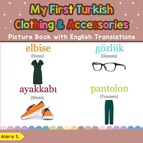 My First Turkish Clothing and Accessories Picture Book with English Translations : Bilingual Early Learning and Easy Teaching Turkish Books for Kids