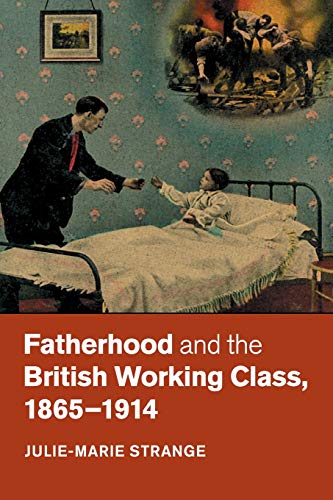 Fatherhood and the British Working Class, 18651914