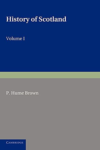 History of Scotland: Volume 1, To the Accession of Mary Stewart